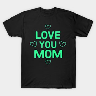 Love You Mom T-Shirt